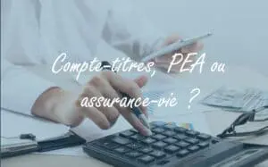 Compte-titres, PEA ou assurance vie, que choisir ?