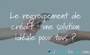 Le regroupement de crédits : une solution pertinente pour tous les emprunteurs ?