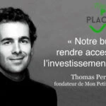 Interview de Thomas Perret, fondateur de Mon Petit Placement, la start-up qui facilite l’investissement pour tous